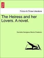 The Heiress and her Lovers. A novel, vol. I - Chatterton, Henrietta Georgiana Marcia