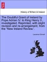 The Doubtful Grant of Ireland by Pope Adrian IV. to King Henry II., investigated. Reprinted, with sl - Ginnell, Laurence
