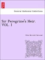 Sir Peregrine's Heir. VOL. I - Harwood, John Berwick