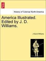 America Illustrated. Edited by J. D. Williams. - Williams, J David