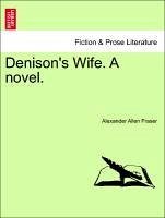 Denison's Wife. A novel. Vol. I - Fraser, Alexander Allen