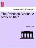 The Princess Clarice. A story of 1871. Vol. I - Collins, Edward