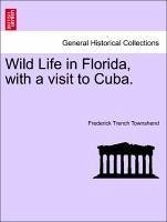 Wild Life in Florida, with a visit to Cuba. - Townshend, Frederick Trench