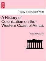 A History of Colonization on the Western Coast of Africa. - Alexander, Archibald