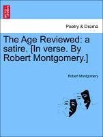 The Age Reviewed: a satire. [In verse. By Robert Montgomery.] SECOND EDITION - Montgomery, Robert