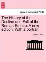 The History Of The Decline And Fall Of The Roman Empire. A New Edition. With A Portrait