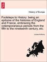 Footsteps to History: being an epitome of the histories of England and France, embracing the cotemporaneous periods from the fifth to the nineteenth century, etc. - Anthony, Louisa
