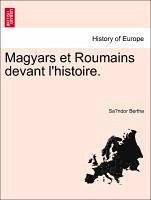 Magyars et Roumains devant l'histoire. - Bertha, Sandor