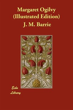 Margaret Ogilvy (Illustrated Edition) - Barrie, James Matthew
