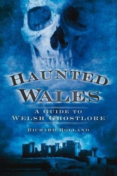 Haunted Wales: A Guide to Welsh Ghostlore - Holland, Richard