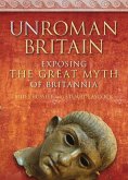 Unroman Britain: Exposing the Great Myth of Britannia