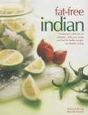 Fat-Free Indian: A Fabulous Collection of Authentic, Delicious No-Fat and Low-Fat Indian Recipes for Healthy Eating