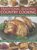 Traditional Seasonal Country Cooking: 90 Timeless Farmhouse Recipes Using Fresh, Natural Ingredients