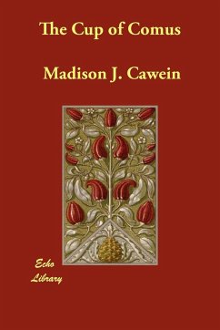 The Cup of Comus - Cawein, Madison J.