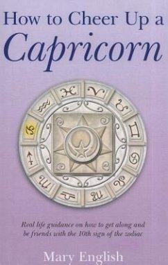 How to Cheer Up a Capricorn: Real Life Guidance on How to Get Along and Be Friends with the 10th Sign of the Zodiac - English, Mary