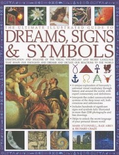 The Ultimate Illustrated Guide to Dreams Signs & Symbols: Identification and Analysis of the Visual Vocabulary and Secret Language That Shapes Our Tho - O'Connell, Mark; Airey, Raje; Craze, Richard