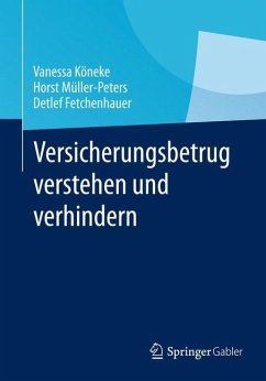 Versicherungsbetrug verstehen und verhindern - Köneke, Vanessa;Müller-Peters, Horst;Fetchenhauer, Detlef