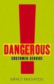 Dangerous Customer Service: Dangerously Great Customer Service...How to Achieve It and Maintain It