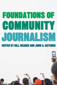 Foundations of Community Journalism - Reader, Bill; Hatcher, John A.