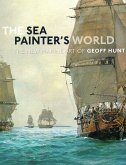 The Sea Painter's World: The New Marine Art of Geoff Hunt