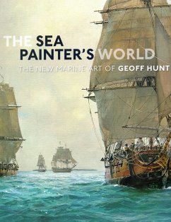The Sea Painter's World: The New Marine Art of Geoff Hunt - Geoff, Hunt