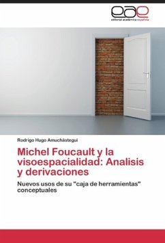Michel Foucault y la visoespacialidad: Analisis y derivaciones - Amuchástegui, Rodrigo Hugo