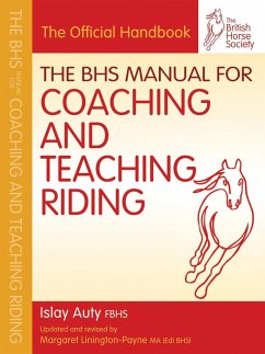 BHS Manual for Coaching and Teaching Riding - Auty, Islay (Former Chief Selector for British Dressage, Fellow of t; The British Horse Society