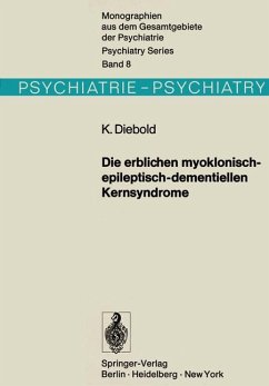 Die erblichen myoklonisch-epileptisch-dementiellen Kernsyndrome Progressive Myoklonusepilepsien-Dyssynergia cerebellaris myoclonica-myoklonische Varianten der drei nachinfantilen Formen der amaurotischen Idiotie