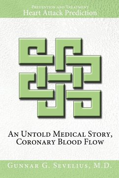 An Untold Medical Story, Coronary Blood Flow, Heart Attack Prediction, Prevention and Treatment - Sevelius M. D., Gunnar