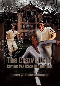 The Crazy Life of James Wallace McDonald - McDonald, James Wallace