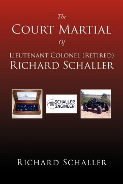 The Court Martial of Lieutenant Colonel (Retired) Richard Schaller - Schaller, Richard