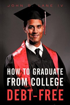 How to Graduate from College Debt-Free - Lane, John D. IV