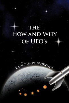 The How and Why of UFOs - Behrendt, Kenneth W.