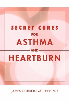 Secret Cures For Asthma and Heartburn - Vatcher, James Gordon MD