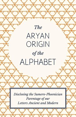 The Aryan Origin of the Alphabet - Disclosing the Sumero-Phoenician Parentage of Our Letters Ancient and Modern - Waddell, L. A.
