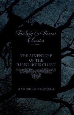 The Adventure of the Illustrious Client;(Fantasy and Horror Classics) - Doyle, Arthur Conan