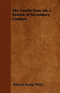 The Family Save-all, a System of Secondary Cookery - Philp, Robert Kemp