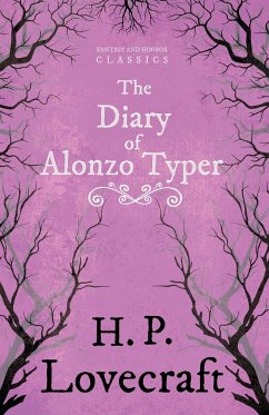 The Diary of Alonzo Typer (Fantasy and Horror Classics);With a Dedication by George Henry Weiss - Lovecraft, H. P.; Weiss, George Henry