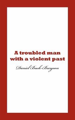 A Troubled Man with a Violent Past. - Buck-Burgoon, Daniel
