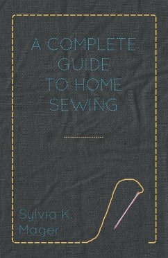 A Complete Guide to Home Sewing - Mager, Sylvia K.