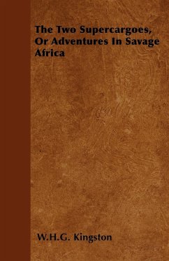 The Two Supercargoes, or Adventures in Savage Africa - Kingston, W. H. G.