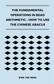 The Fundamental Operations in Bead Arithmetic - How to Use the Chinese Abacus