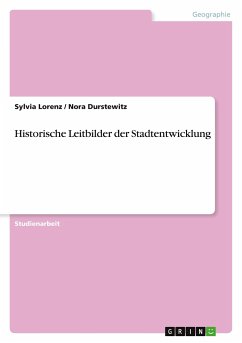 Historische Leitbilder der Stadtentwicklung - Durstewitz, Nora;Lorenz, Sylvia