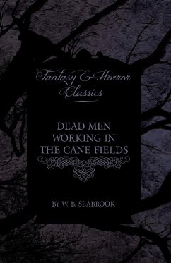 Dead Men Working in the Cane Fields (Fantasy and Horror Classics) - Seabrook, W. B.