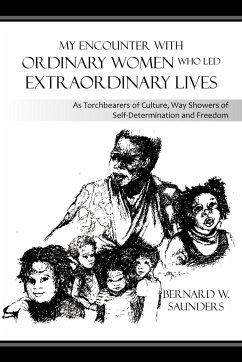 My Encounter with Ordinary Women Who Led Extraordinary Lives - Saunders, Bernard W.