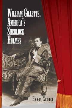 William Gillette, America's Sherlock Holmes - Zecher, Henry