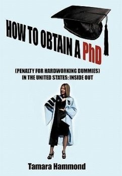 HOW TO OBTAIN A PHD (PENALTY FOR HARDWORKING DUMMIES) IN THE UNITED STATES
