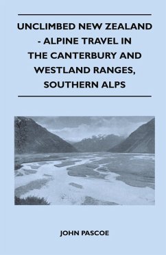 Unclimbed New Zealand - Alpine Travel in the Canterbury and Westland Ranges, Southern Alps - Pascoe, John