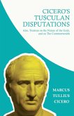 Cicero's Tusculan Disputations; Also, Treatises on the Nature of the Gods, and on The Commonwealth