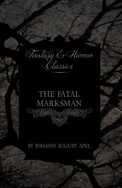 The Fatal Marksman (Fantasy and Horror Classics) - Apel, Johann August